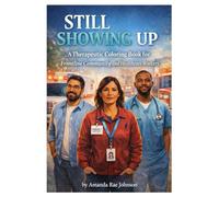 Still Showing Up: A Therapeutic Coloring Book for Frontline Community and Healthcare Workers