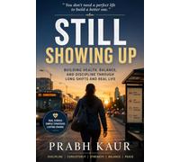 Still showing up: Building Health, Discipline, and Balance Through Real Life.
