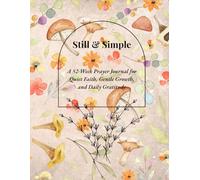 Still & Simple: A 52-Week Prayer Journal for Quiet Faith, Gentle Growth, and Daily Gratitude