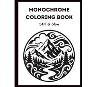Still & Slow Monochrome Coloring Book: Bold & Easy Monochrome Coloring Pages for Adults, Teens & Seniors | Simple Nature, Floral and Cozy Scenes for Relaxation, Mindfulness and Stress Relief