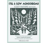 STILL & SLOW MONOCHROME - COZY NATURE EDITION: 50 Bold & Easy Beautiful Black & White Scenic Landscape Designs for Relaxation and Stress Relief - ... and Seniors (Mindful Monochrome Escapes)