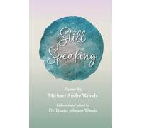 Still Speaking: Poems by Michael Andre Woods, collected and edited by Dr. Danita Johnson Woods