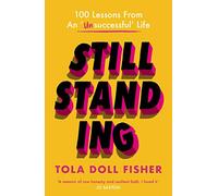 Still Standing: 100 Lessons From An 'Unsuccessful' Life
