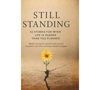 Still Standing: 52 Stories for When Life Is Harder Than You Planned: Weekly courage for special needs parents, caregivers, and those surviving invisible struggles