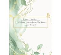 Still Standing: A Faith-Based Healing Journal for Women After Betrayal