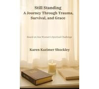Still Standing: A Journey Through Trauma, Survival, and Grace (From Wounds to Worship)