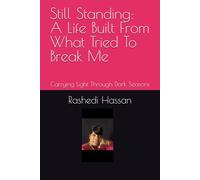 Still Standing: A Life Built From What Tried To Break Me: Carrying Light Through Dark Seasons