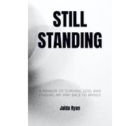 Still standing: A Memoir of Survival, Loss, and Finding My Way Back to Myself