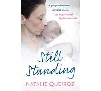Still Standing: A Pregnant Woman. A brutal attack. An inspirational fight for survival.