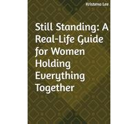 Still Standing: A Real-Life Guide for Women Holding Everything Together