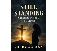 Still Standing: A Testimony from the Storm (The Healing Chronicle)