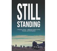 Still Standing: A Warrior’s Heart - Oklahoma Echoes of War, Wounds, and Redemption