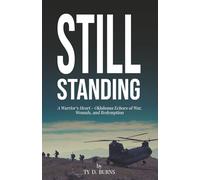 Still Standing: A Warrior’s Heart - Oklahoma Echoes of War, Wounds, and Redemption