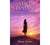 Still Standing: A Woman’s Guide to Healing, Strength, and Reclaiming Her Life