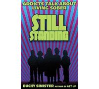 Still Standing: Addicts Talk about Living Sober (Addiction Recovery, Al-Anon Self-Help Book)