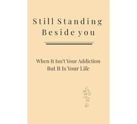 Still Standing Beside You: When It Isn’t Your Addiction, But It Is Your Life