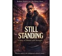 Still Standing; Broken Hearts Are the Silent Ones: A Story of Silence and Strength