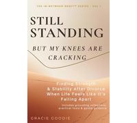 Still Standing (But My Knees Are Cracking): Finding Strength & Stability After Divorce When Life Feels Like It’s Falling Apart (THE IN-BETWEEN RESET™ ... Reclaiming & Rebuilding Life After Divorce)