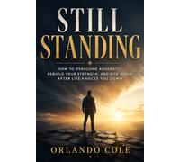 Still Standing: How to Overcome Adversity, Rebuild Your Strength, and Rise Again After Life Knocks You Down