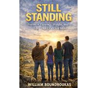 STILL STANDING: Poems of Presence, Weight, and Love That Does Not Move
