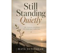 Still Standing Quietly: The Hidden Courage of Everyday Survival