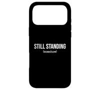 Still Standing Somehow Funny Sarcastic Humor Quote Case for iPhone 17 Pro Max