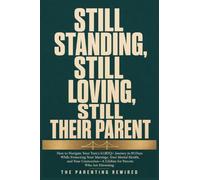 Still Standing, Still Loving, Still Their Parent: How to Navigate Your Teen's LGBTQ+ Journey in 90 Days While Protecting Your Marriage, Your Mental ... - A Lifeline for Parents Who Are Drowning