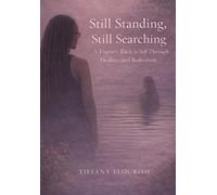 Still Standing, Still Searching: A Journey Back to Self Through Healing and Reflection