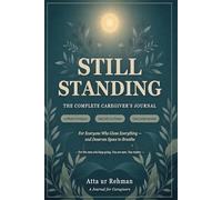Still Standing: The Complete Caregiver's Journal - 20 Weeks of Guided Prompts, Permission Slips, Affirmations & Self-Care Trackers for Anyone Caring for Someone They Love