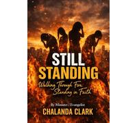 Still standing Walking through the fire: Standing in faith (Still standing vol 1)