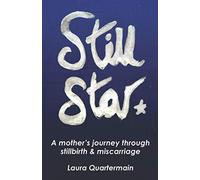Still Star: A mother’s journey through stillbirth & miscarriage