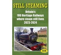 Still Steaming - Britain's 100 Heritage Railways Where Steam Still Lives 2023-2024