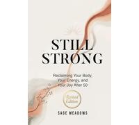 Still Strong: Reclaiming Your Body, Your Energy, and Your Joy After 50 (Revised)