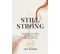Still Strong: Reclaiming Your Body, Your Energy, and Your Joy After 50 (Revised)