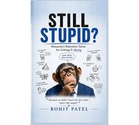 Still Stupid? - Sequel to Humanity’s Funniest Mistake: Humanity’s Relentless Talent for Getting It Wrong. The Comedy of Errors That Refuses to End (The Stupid Series)