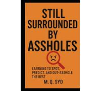 Still Surrounded by Assholes: Learning to Spot, Predict, and Out-Asshole the Rest (A*shole series)