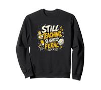 Still Teaching, Slightly Feral Sweatshirt