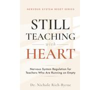 STILL TEACHING WITH HEART: Nervous System Regulation for Teachers Who Are Running on Empty (Nervous System Reset)