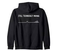 Still Technically Moving Funny Low Energy Humor Zip Hoodie