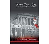 Still the Cicadas Sing: A Boy Comes of Age in Nazi Occupied Athens