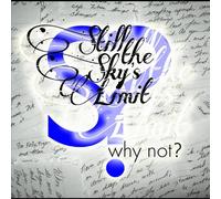 Still the Sky's Limit - Why Not