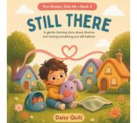 Still There: A Gentle Rhyming Story About Divorce, Two Homes, and Missing Something You Left Behind (Ages 4-8) (Two Homes, One Me)