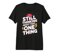 Still Thinking About that One Thing Funny Brain Premium T-Shirt