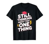 Still Thinking About that One Thing Funny Brain T-Shirt