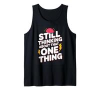 Still Thinking About that One Thing Funny Brain Tank Top