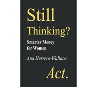 STILL THINKING? ACT.: Smarter Money for Women