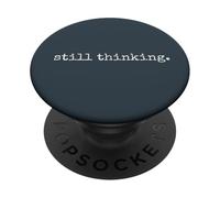 Still Thinking - Minimal Daily Human Thoughts Quote PopSockets Adhesive PopGrip