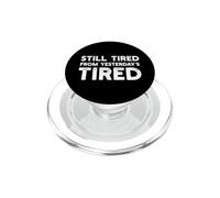 Still Tired From Yesterday's Tired Funny parent saying PopSockets PopGrip for MagSafe