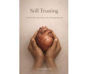 Still Trusting: A Quiet Place for Faith After Disappointment
