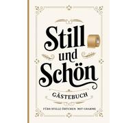 Still und Schön - Gästebuch fürs stille Örtchen mit Charme: Das perfekte Geschenk für dich und deine Freunde - zum Einzug, Geburtstag oder einfach so, mit Witz, Stil und kreativen Überraschungen.